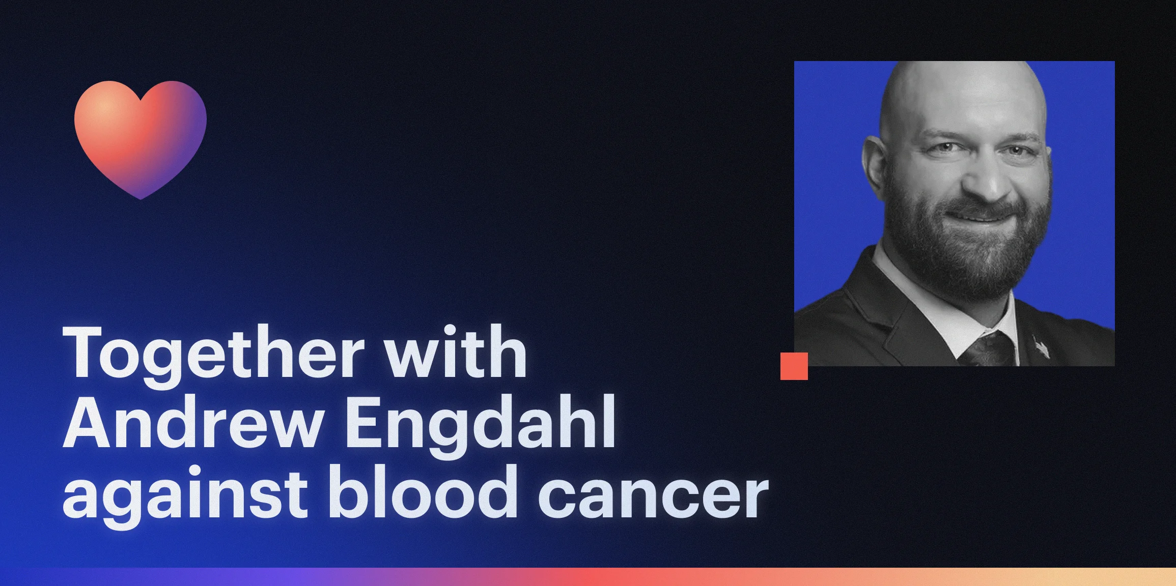 Andrew Engdahl Named Candidate for Blood Cancer United Visionaries of the Year Following Stage 4 Lymphoma Survival