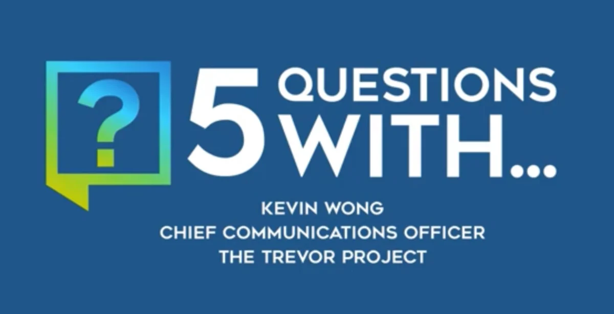 5 Questions With Kevin Wong Chief Communications Officer at The Trevor Project