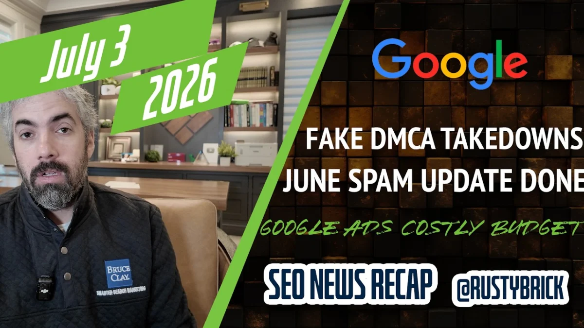 Search News Buzz Video Recap: Google June Spam Update Done, Fraud DMCA Takedowns Breaks Google, Costly Google Ad Budget Changes & More