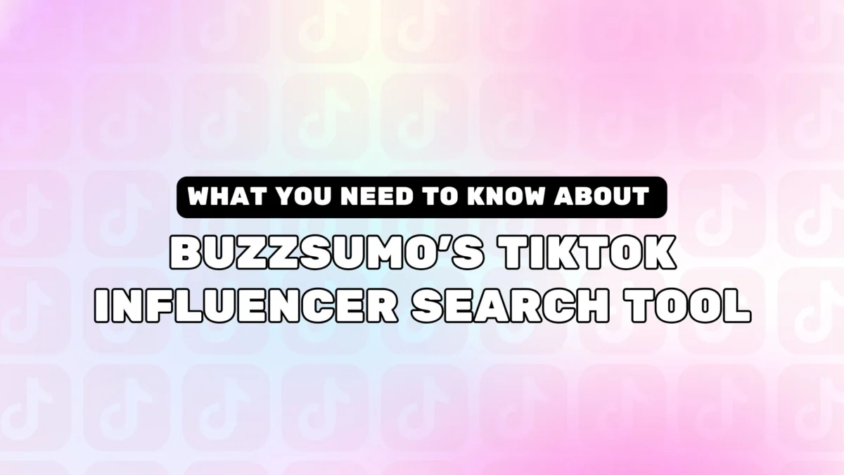 BuzzSumo TikTok Influencer Search Tool: What You Need To Know