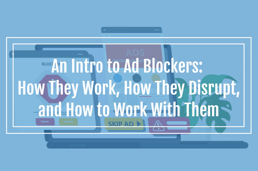 The Evolving Landscape of Digital Advertising in the Privacy-First Era: Navigating the Rise of Ad Blockers