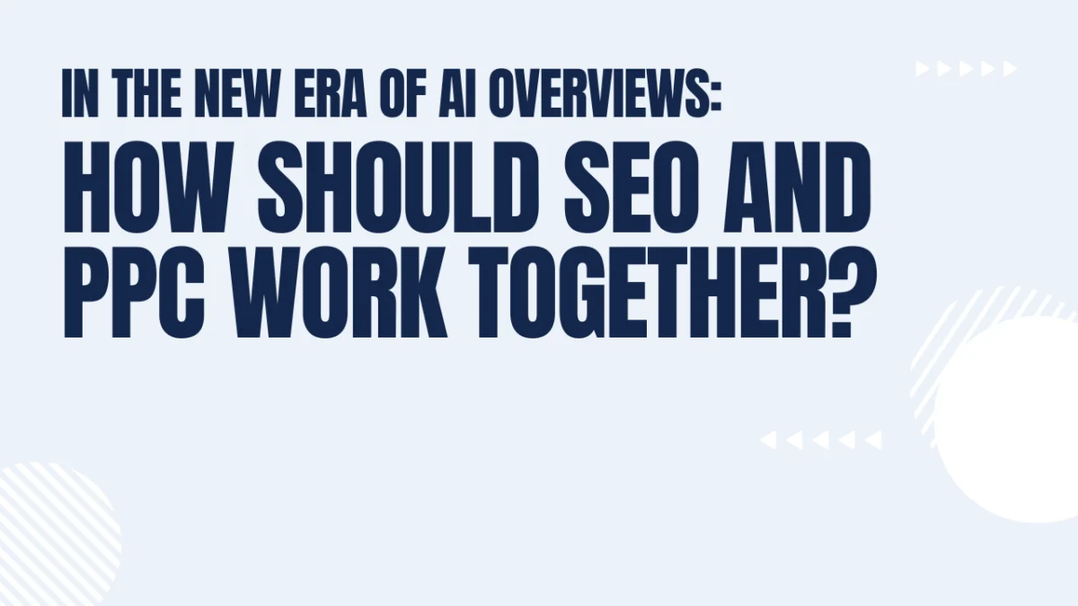 The Integration of SEO and PPC in the Age of Google AI Overviews Navigating the New Frontier of Digital Search Marketing