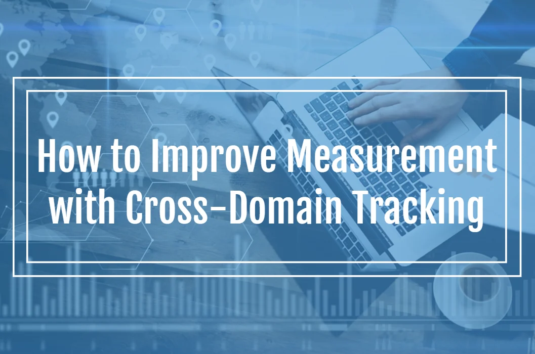Understanding Cross-Domain Tracking: A Crucial Element for Comprehensive Customer Journey Analysis