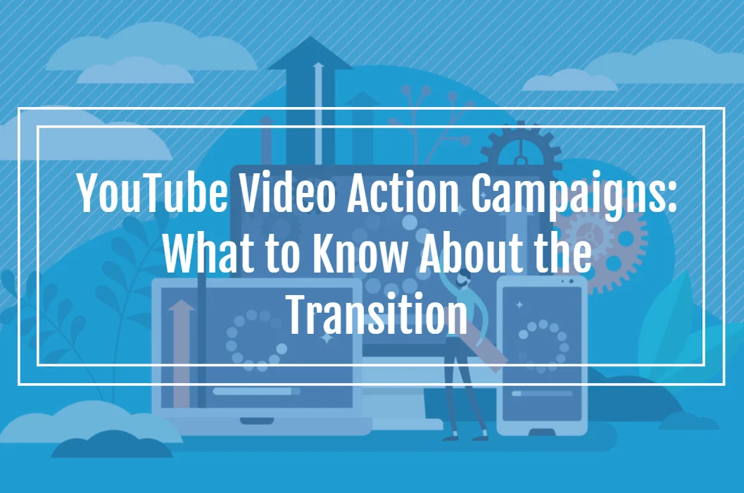 YouTube’s TrueView for Action Transitions to Video Action on September 30th
