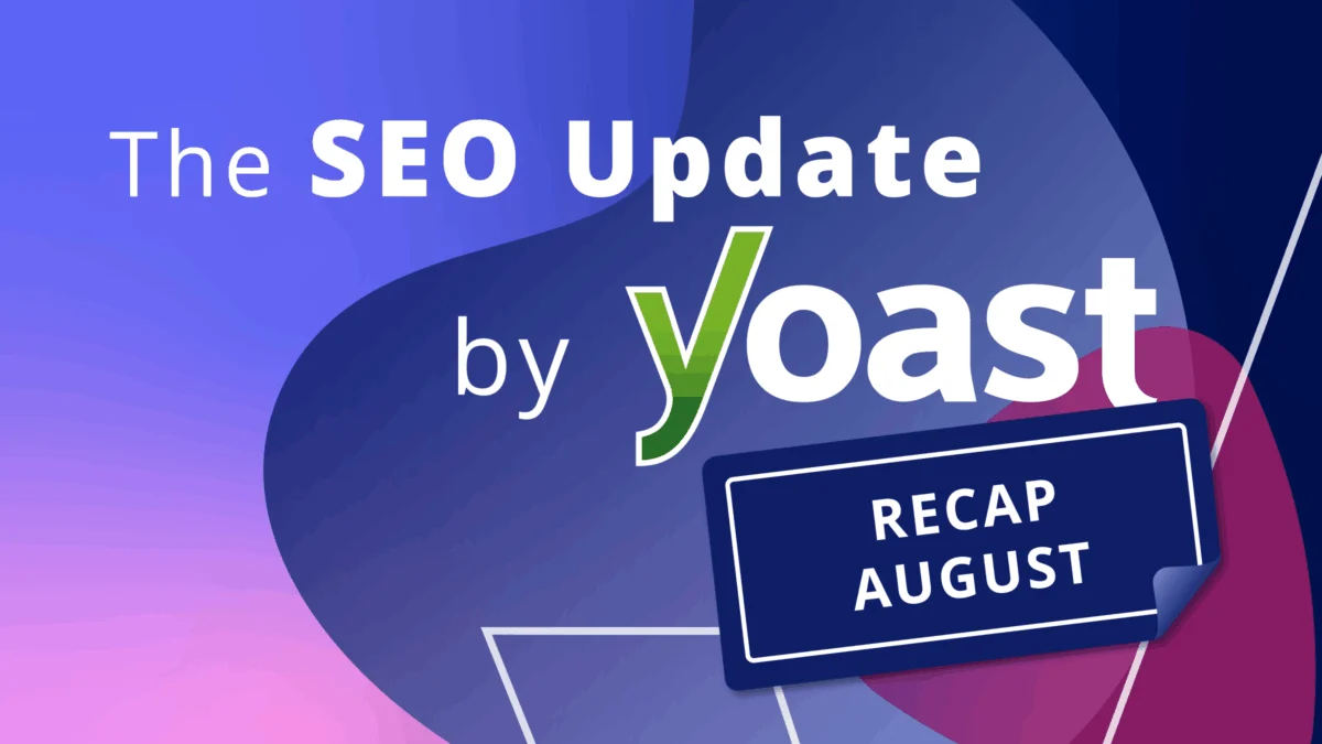 The SEO Update by Yoast: Navigating Google’s New Tools and AI’s Impact on Search in August 2026